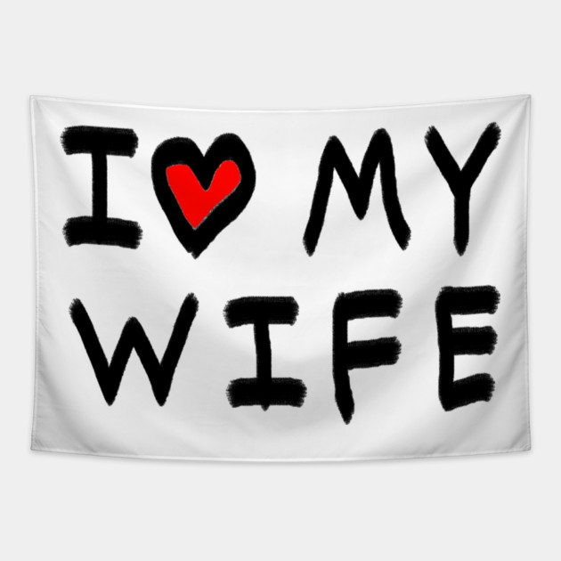 I Love My Wife Tapestry by Creatifly Graphic Tees
