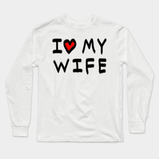 I Love My Wife Long Sleeve T-Shirt