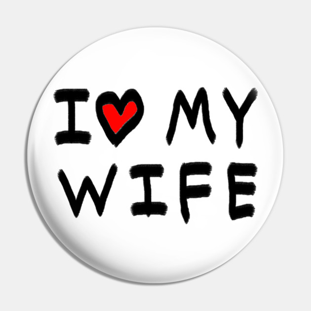 I Love My Wife Pin by Creatifly Graphic Tees