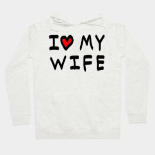 I Love My Wife Hoodie
