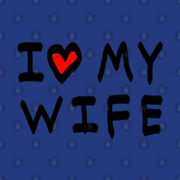 I Love My Wife by Creatifly Graphic Tees