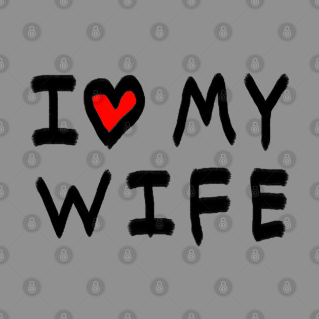 I Love My Wife by Creatifly Graphic Tees