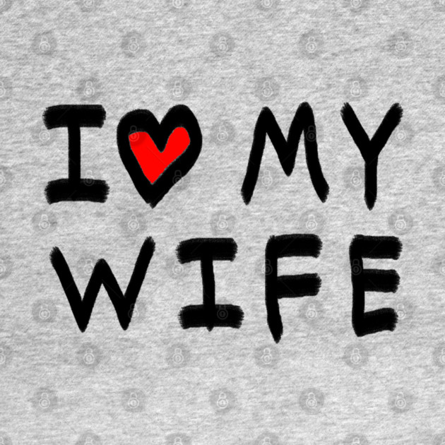 I Love My Wife by Creatifly Graphic Tees
