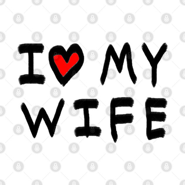 I Love My Wife by Creatifly Graphic Tees