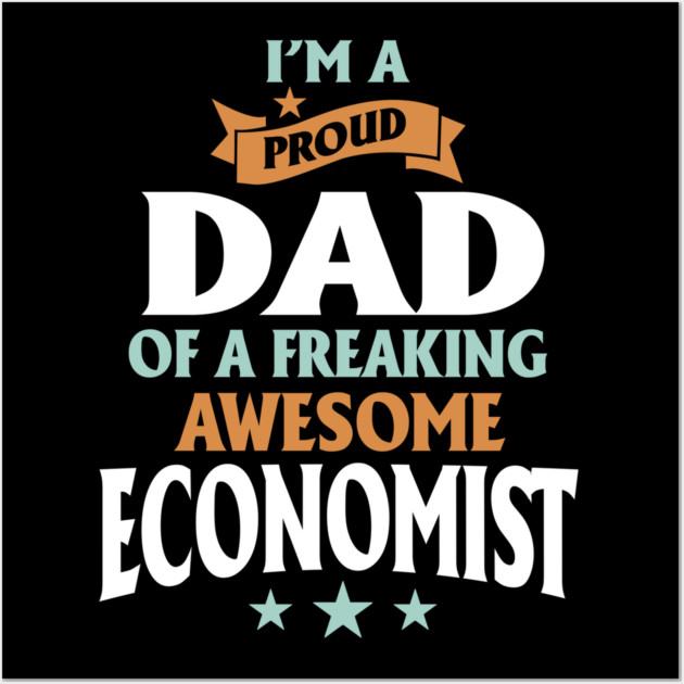 I'm A Proud Dad Of A Awesome Economist Wall Art by ruthduffy
