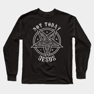 Not Today Jesus I Satanic Baphomet Goat design Long Sleeve T-Shirt