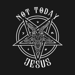 Not Today Jesus I Satanic Baphomet Goat design T-Shirt