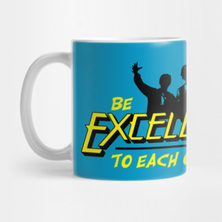 Be Excellent to Each Other Mug