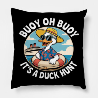 Buoy Oh Buoy It’s A Duck Hunt Cruise Ducks Keep Hide Decide Pillow