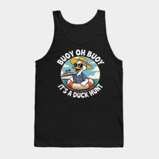 Buoy Oh Buoy It’s A Duck Hunt Cruise Ducks Keep Hide Decide Tank Top