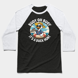 Buoy Oh Buoy It’s A Duck Hunt Cruise Ducks Keep Hide Decide Baseball T-Shirt