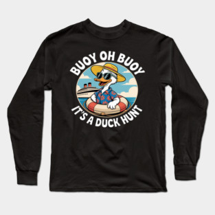 Buoy Oh Buoy It’s A Duck Hunt Cruise Ducks Keep Hide Decide Long Sleeve T-Shirt