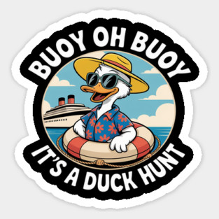 Buoy Oh Buoy It’s A Duck Hunt Cruise Ducks Keep Hide Decide Sticker