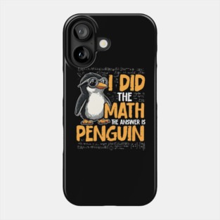 I Did The Math The Answer Is Penguin Funny Math Teacher Phone Case