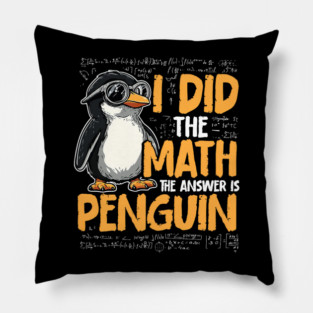 I Did The Math The Answer Is Penguin Funny Math Teacher Pillow