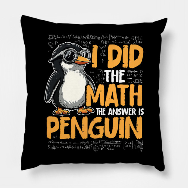I Did The Math The Answer Is Penguin Funny Math Teacher Pillow by yangho