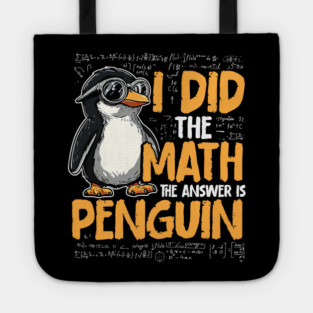 I Did The Math The Answer Is Penguin Funny Math Teacher Tote