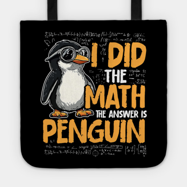 I Did The Math The Answer Is Penguin Funny Math Teacher Tote by yangho