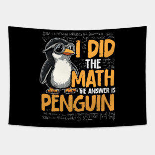 I Did The Math The Answer Is Penguin Funny Math Teacher Tapestry