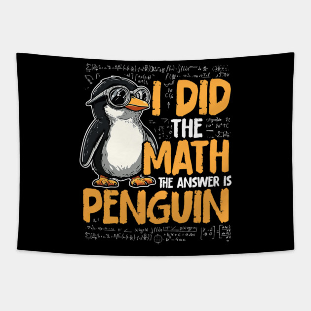 I Did The Math The Answer Is Penguin Funny Math Teacher Tapestry by yangho