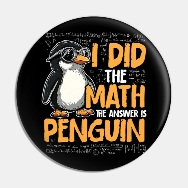 I Did The Math The Answer Is Penguin Funny Math Teacher Pin by yangho