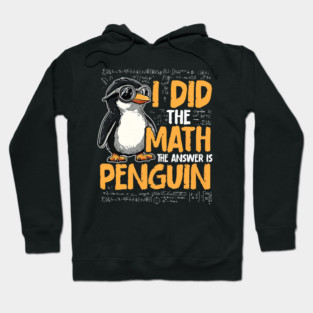 I Did The Math The Answer Is Penguin Funny Math Teacher Hoodie
