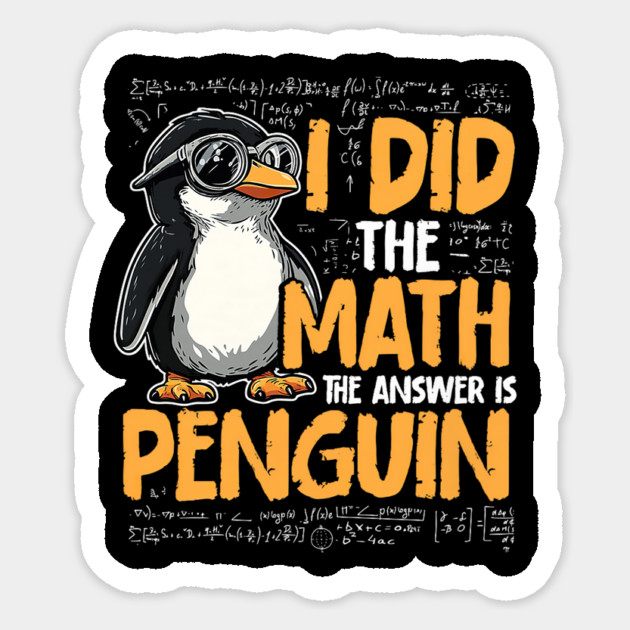 I Did The Math The Answer Is Penguin Funny Math Teacher Sticker by yangho