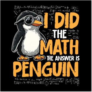 I Did The Math The Answer Is Penguin Funny Math Teacher Posters and Art