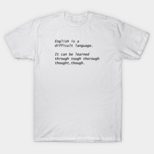 English Is A Difficult Language Tough Thorough Thought Though Funny Wordplay T-Shirt