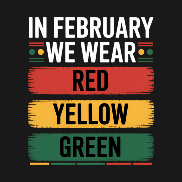 In February We Wear Red Yellow Green Black History Month - In February ...