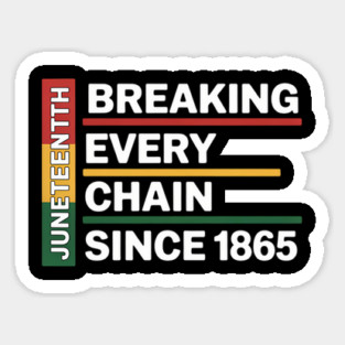 JuneTeenth Breaking Every Chain Since 1865 Black history June Sticker