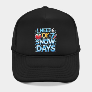 I Need 6 7 Snow Days Funny 67 Teacher Winter School Hat