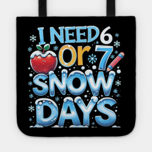 I Need 6 7 Snow Days Funny 67 Teacher Winter School Tote