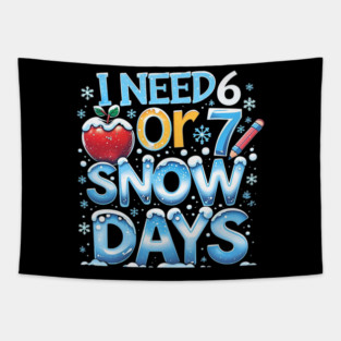 I Need 6 7 Snow Days Funny 67 Teacher Winter School Tapestry