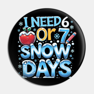 I Need 6 7 Snow Days Funny 67 Teacher Winter School Pin