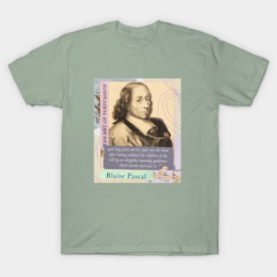 Blaise Pascal quote: God only pours out his light into the mind after having subdued the rebellion of the will by an altogether heavenly gentleness which charms and wins it. T-Shirt