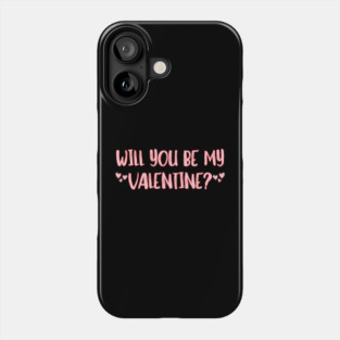 Will You Be My Valentine? Phone Case