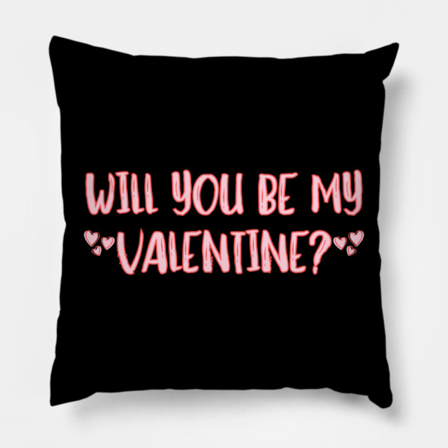 Will You Be My Valentine? Pillow by Creatifly Graphic Tees