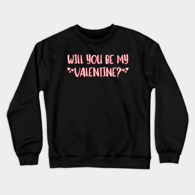 Will You Be My Valentine? Crewneck Sweatshirt by Creatifly Graphic Tees