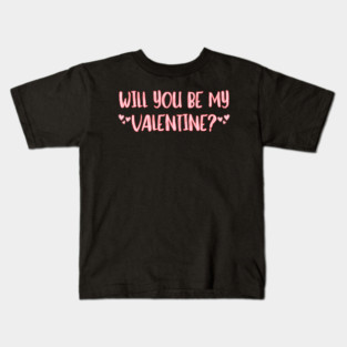 Will You Be My Valentine? Kids T-Shirt