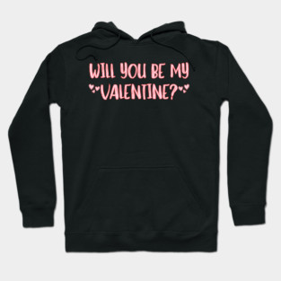 Will You Be My Valentine? Hoodie