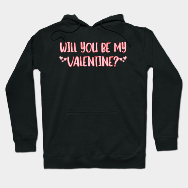 Will You Be My Valentine? Hoodie by Creatifly Graphic Tees