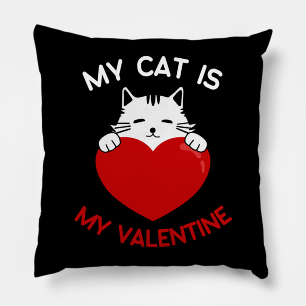 My Cat Is My Valentine Pillow by Creatifly Graphic Tees