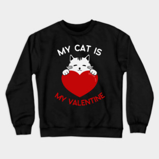My Cat Is My Valentine Crewneck Sweatshirt