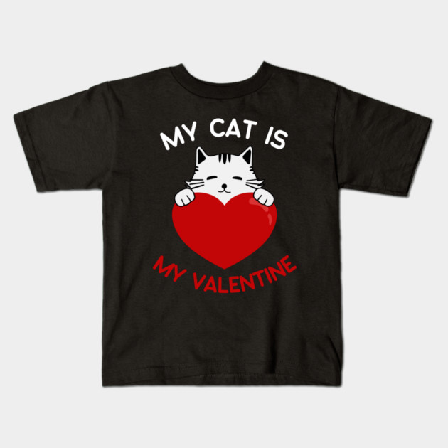 My Cat Is My Valentine Kids T-Shirt by Creatifly Graphic Tees