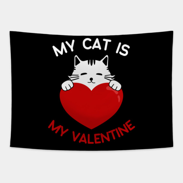 My Cat Is My Valentine Tapestry by Creatifly Graphic Tees