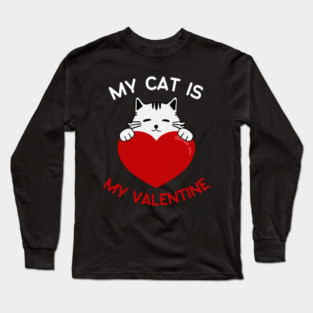 My Cat Is My Valentine Long Sleeve T-Shirt