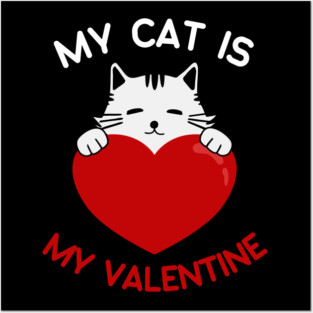 My Cat Is My Valentine Posters and Art