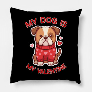 My Dog Is My Valentine Pillow