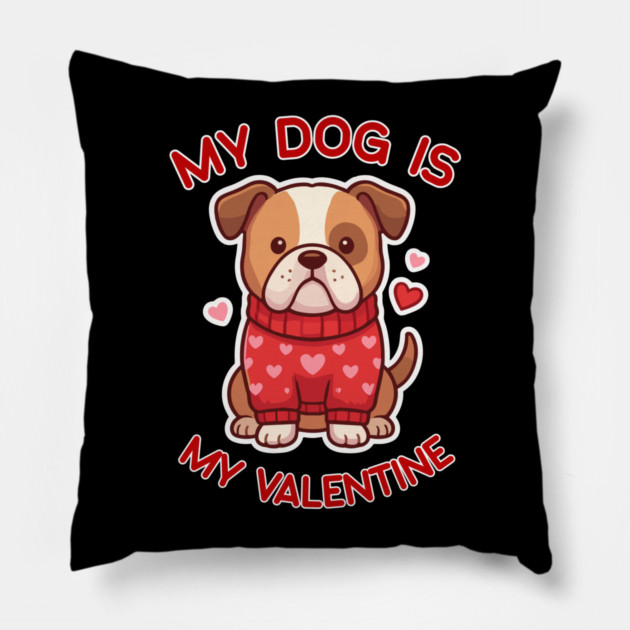 My Dog Is My Valentine Pillow by Creatifly Graphic Tees